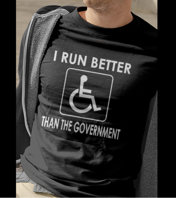 I Run Better Than The Government Wheelchair Icon Message T-Shirt