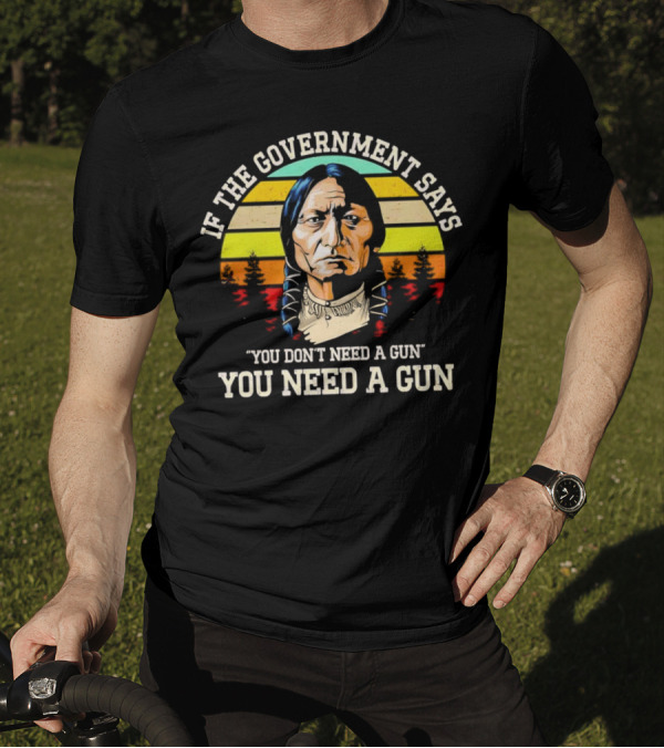 If The Government Says You Don't Need A Gun You Need A Gun Vintage Native American Sunset T-Shirt