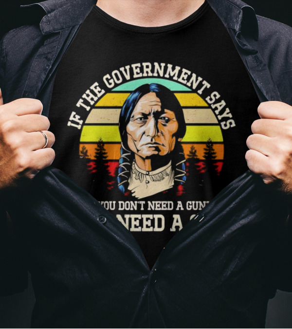 If The Government Says You Don't Need A Gun You Need A Gun Vintage Native American Sunset T-Shirt