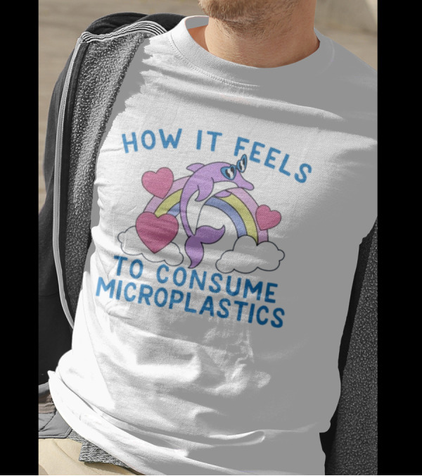How It Feels To Consume Microplastics With Rainbow Hearts And Dolphin T-Shirt