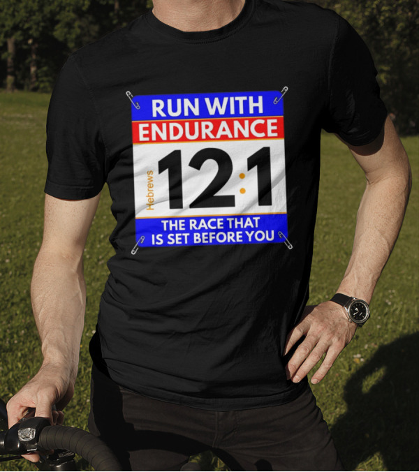 Run With Endurance Hebrews 12:1 The Race That Is Set Before You T-Shirt