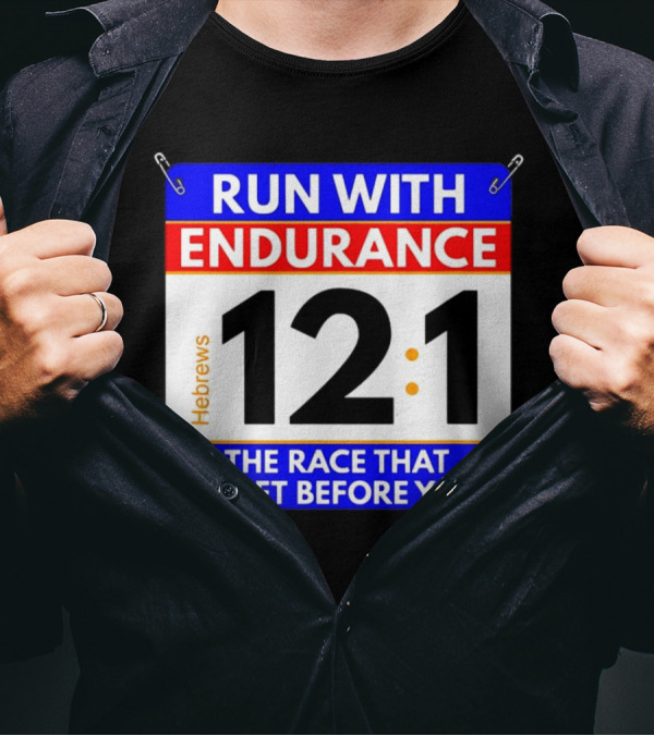 Run With Endurance Hebrews 12:1 The Race That Is Set Before You T-Shirt