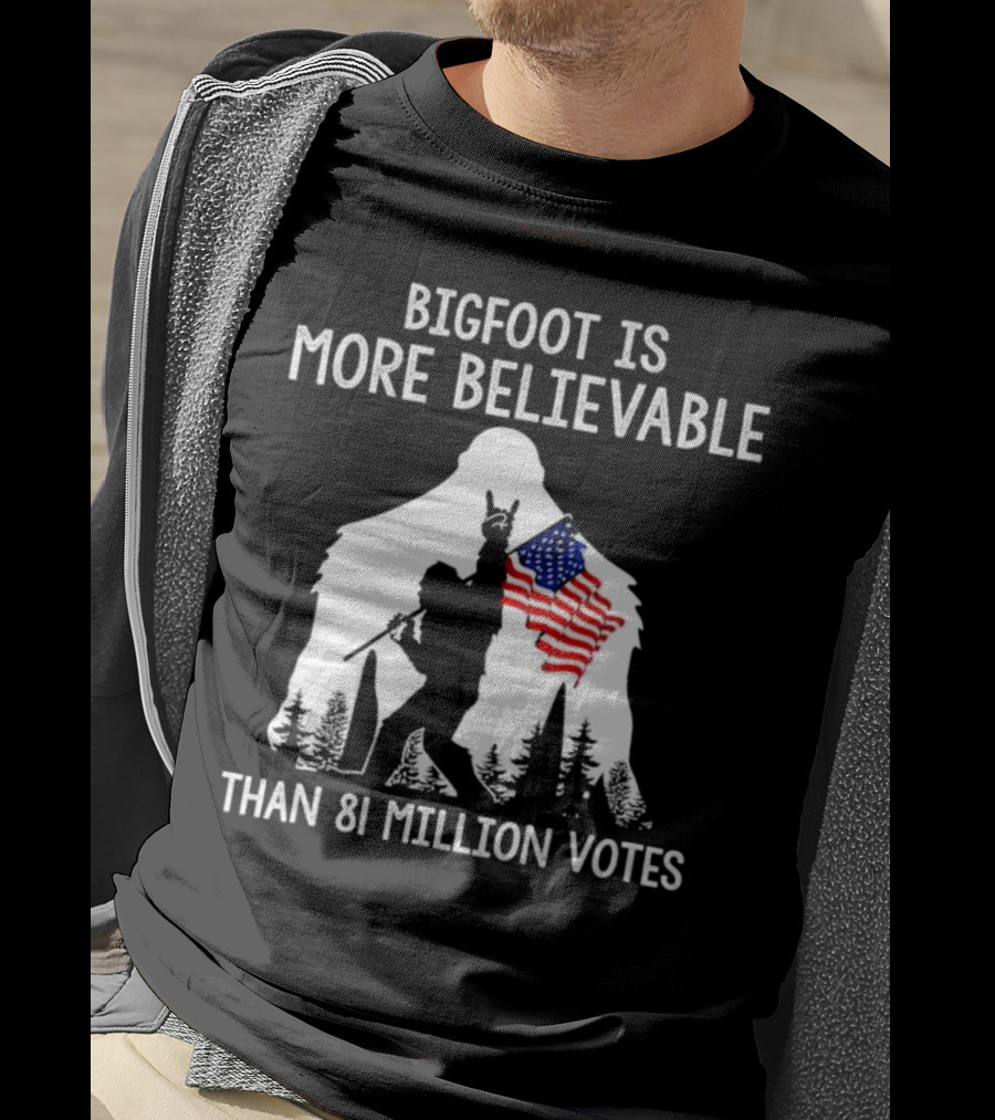 Bigfoot Is More Believable Than 81 Million Votes USA Flag T-Shirt