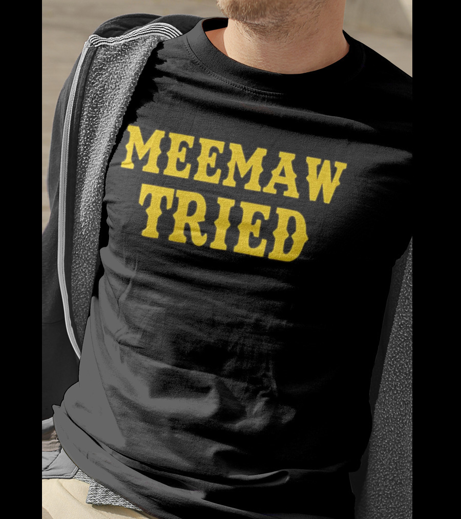 Meemaw Tried T-Shirt