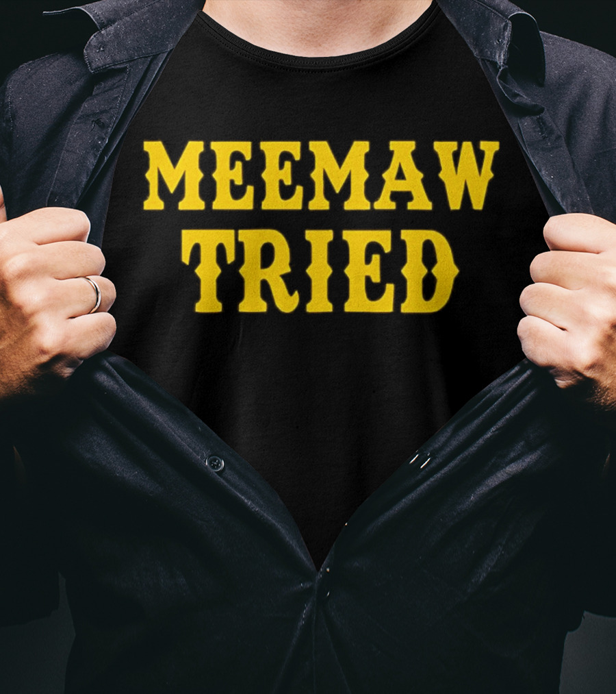 Meemaw Tried T-Shirt