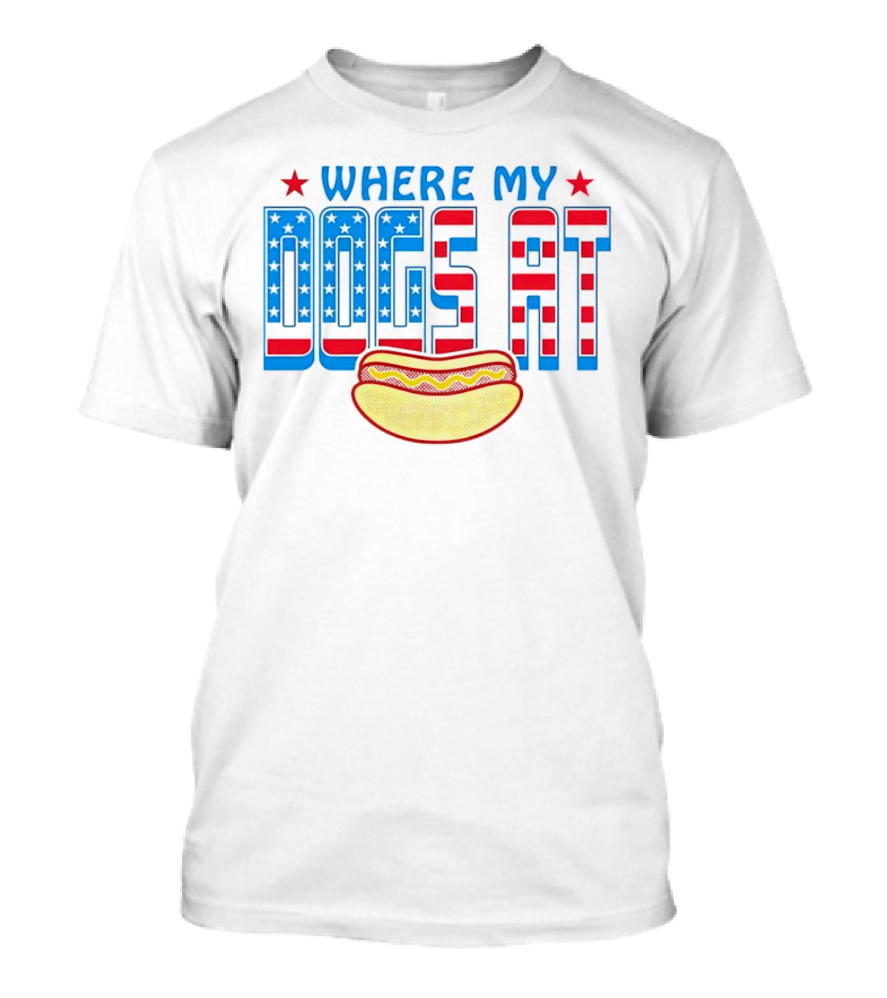 WHERE MY DOGS AT American Hot Dog T-Shirt