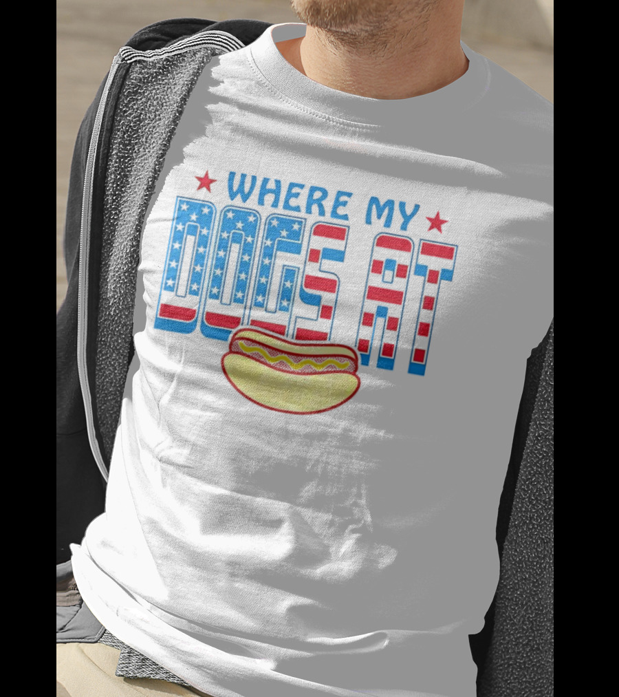 WHERE MY DOGS AT American Hot Dog T-Shirt