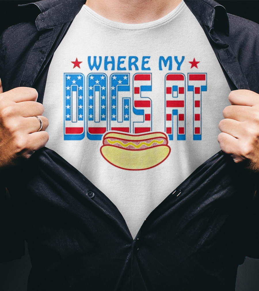 WHERE MY DOGS AT American Hot Dog T-Shirt