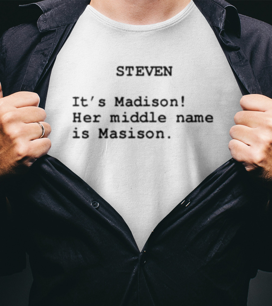 Steven It's Madison Her Middle Name Is Madison T-Shirt