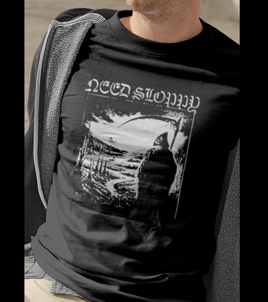 Need Sloppy Grim Reaper T-Shirt