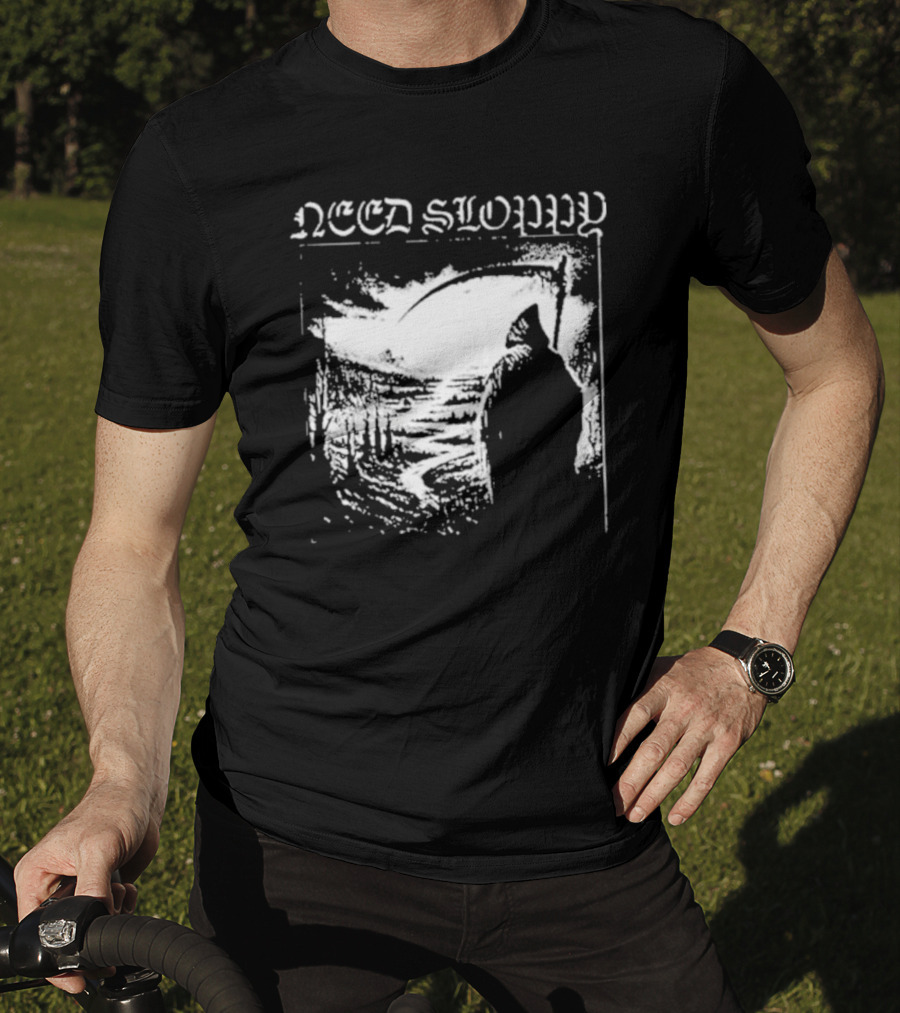 Need Sloppy Grim Reaper T-Shirt