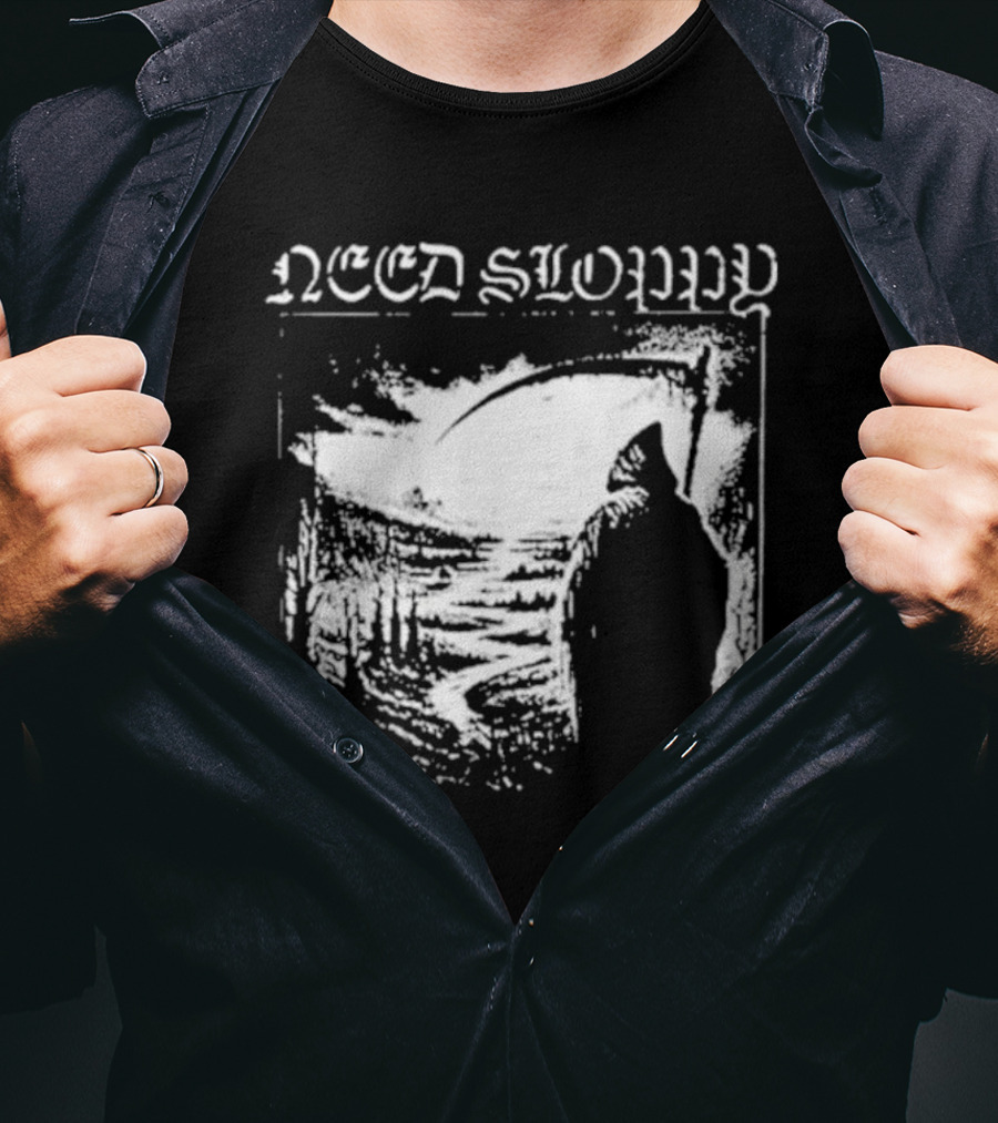 Need Sloppy Grim Reaper T-Shirt