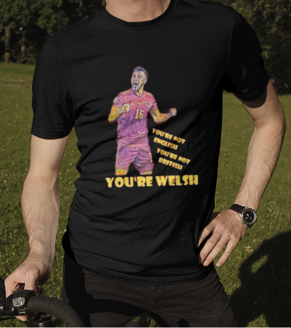 YOU'RE NOT ENGLISH YOU'RE NOT BRITISH YOU'RE WELSH Football Player 16 T-Shirt