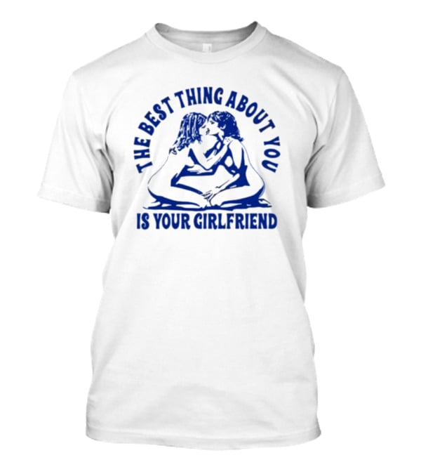 Maison Rapito The Best Thing About You Is Your Girlfriend Embrace Text T-Shirt