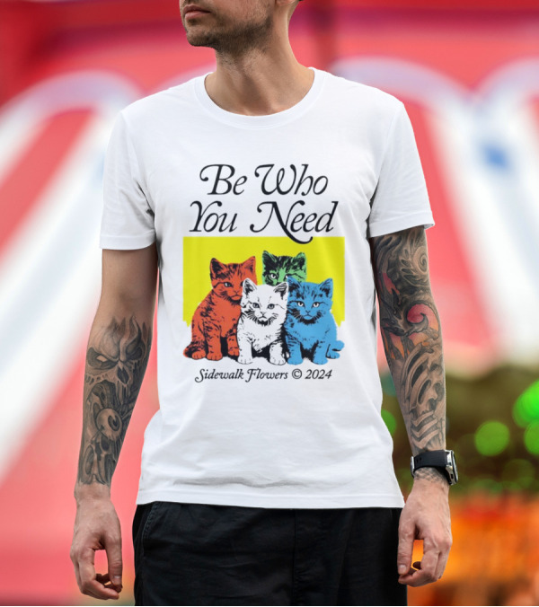 Premium T-Shirt: Be Who You Need Colorful Cats Sidewalk Flowers T-Shirt Be Who You Need Colorful Cats Sidewalk Flowers T-Shirt
