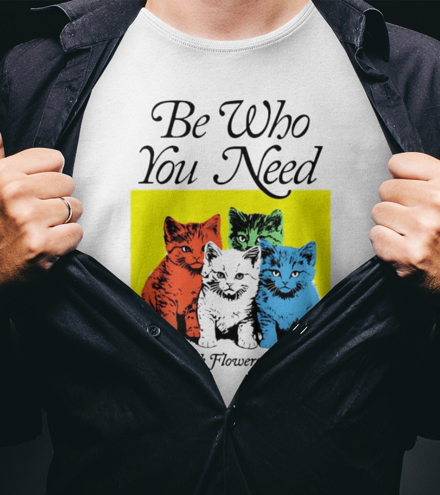 Be Who You Need Colorful Cats Sidewalk Flowers T-Shirt
