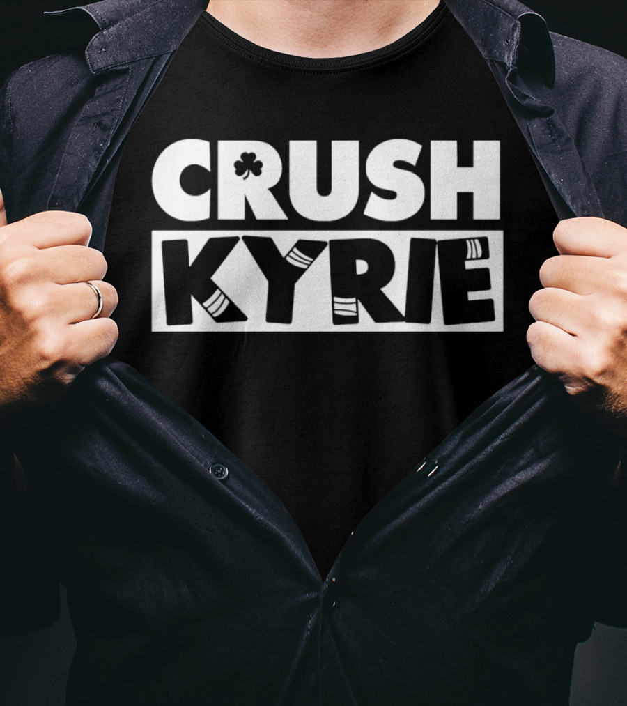 Crush Kyrie Basketball Boston Celtics Fan Tshirt T-Shirt