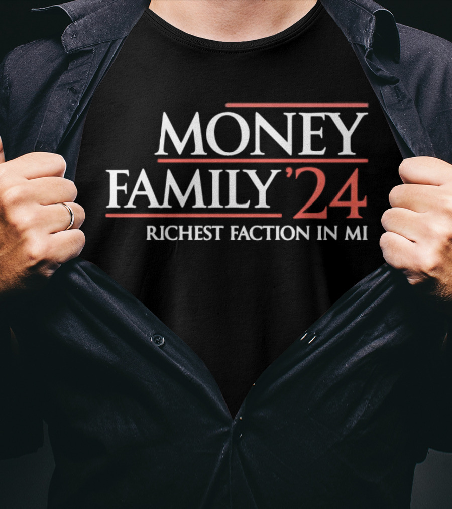 MONEY FAMILY 24 RICHEST FACTION IN MI T-Shirt