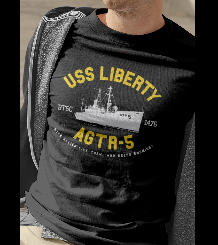 USS Liberty AGTR-5 BTSC 1476 With Allies Like Them Who Needs Enemies T-Shirt