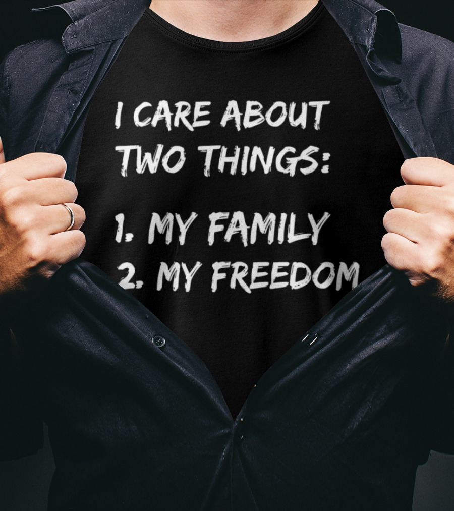 I Care About Two Things My Family My Freedom T-Shirt