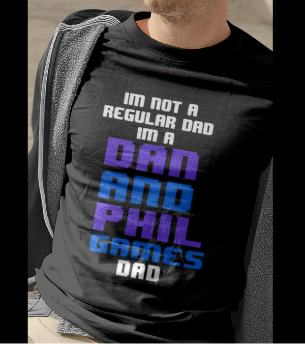 Im Not A Regular Dad Im A Dan And Phil Games Dad T-Shirt