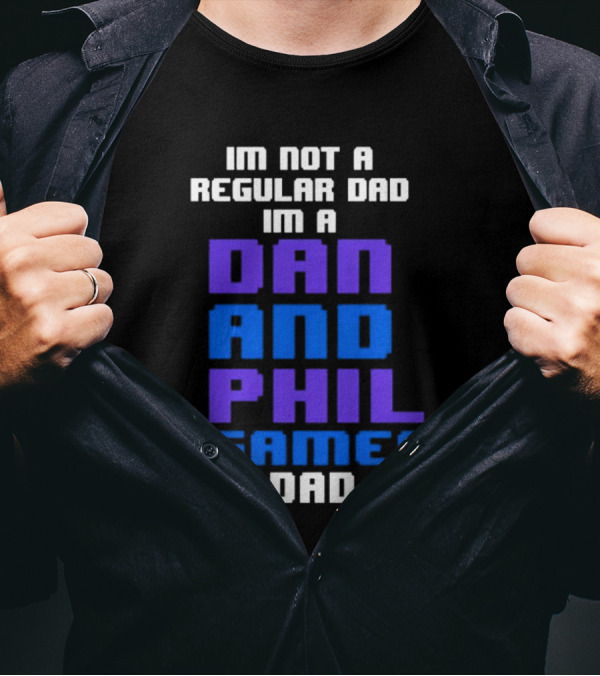 Im Not A Regular Dad Im A Dan And Phil Games Dad T-Shirt