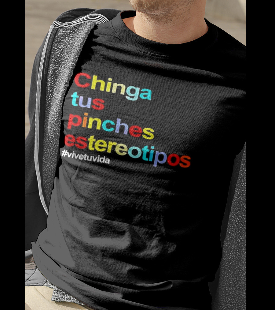 Chinga Tus Pinches Estereotipos #ViveTuVida T-Shirt