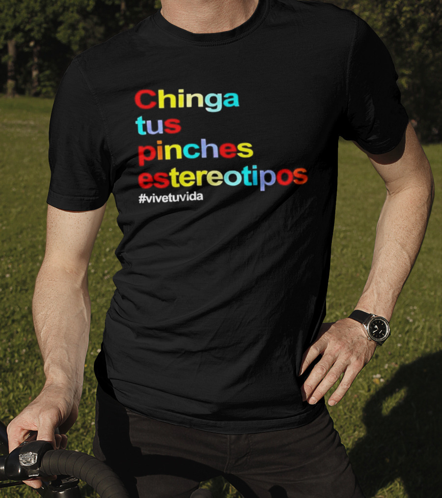 Chinga Tus Pinches Estereotipos #ViveTuVida T-Shirt
