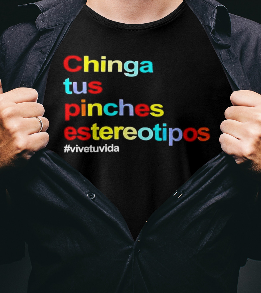 Chinga Tus Pinches Estereotipos #ViveTuVida T-Shirt