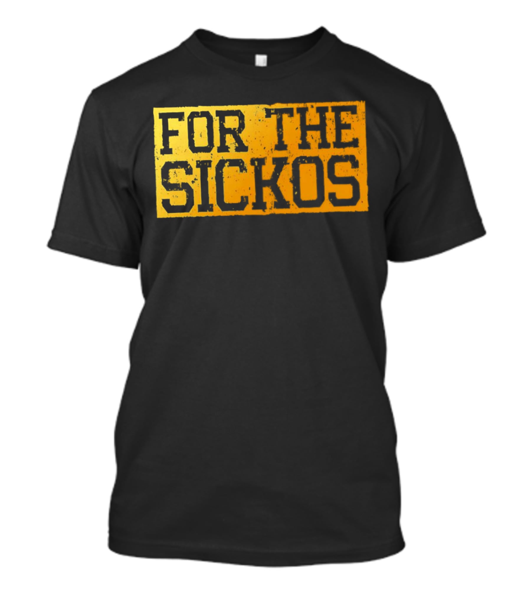 FOR THE SICKOS T-Shirt