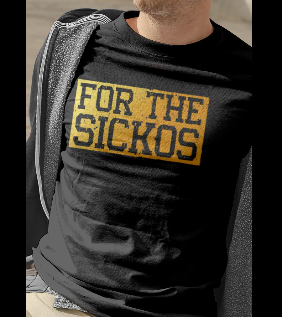 FOR THE SICKOS T-Shirt