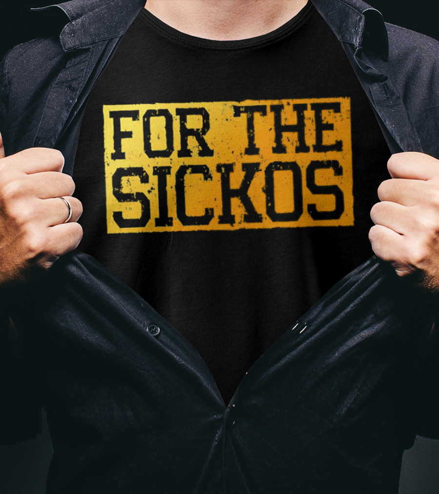 FOR THE SICKOS T-Shirt