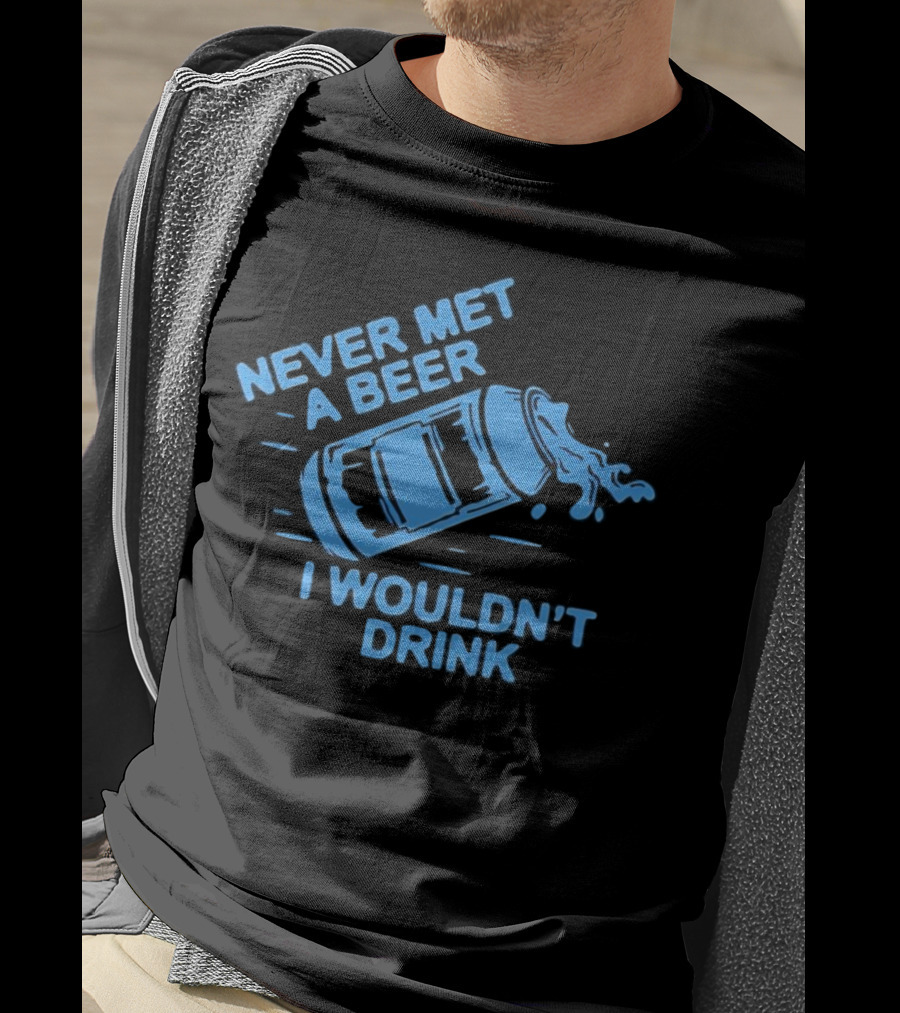 Never Met A Beer I Wouldn't Drink Splashing Can T-Shirt