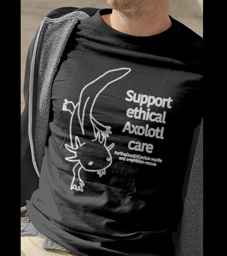 Support Ethical Axolotl Care ForTheGoodOfCactus Reptile And Amphibian Rescue T-Shirt
