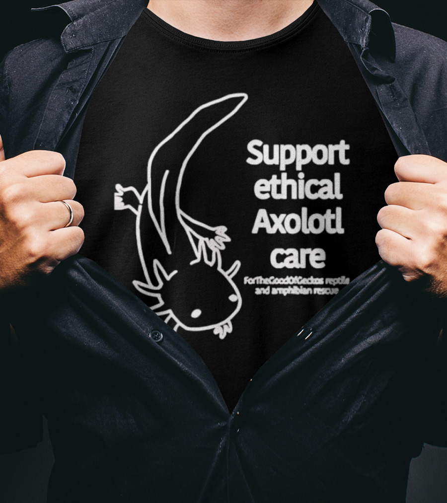 Support Ethical Axolotl Care ForTheGoodOfCactus Reptile And Amphibian Rescue T-Shirt