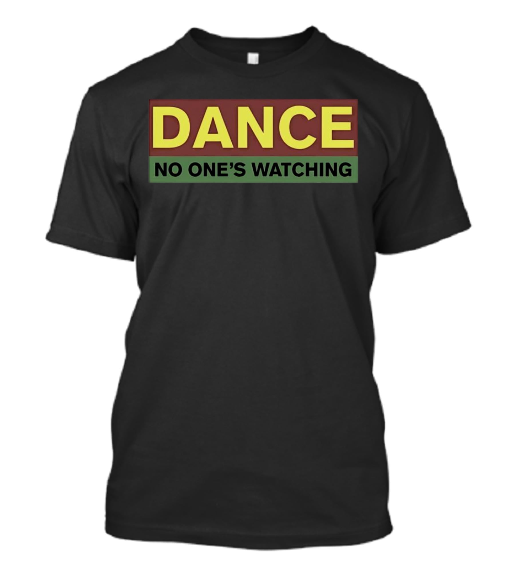 Dance No One’s Watching T-Shirt