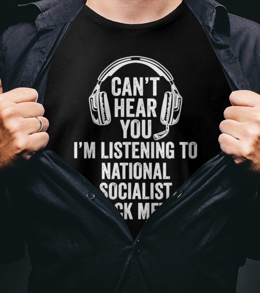 I'm Listening To National Socialist Black Metal Can't Hear You T-Shirt