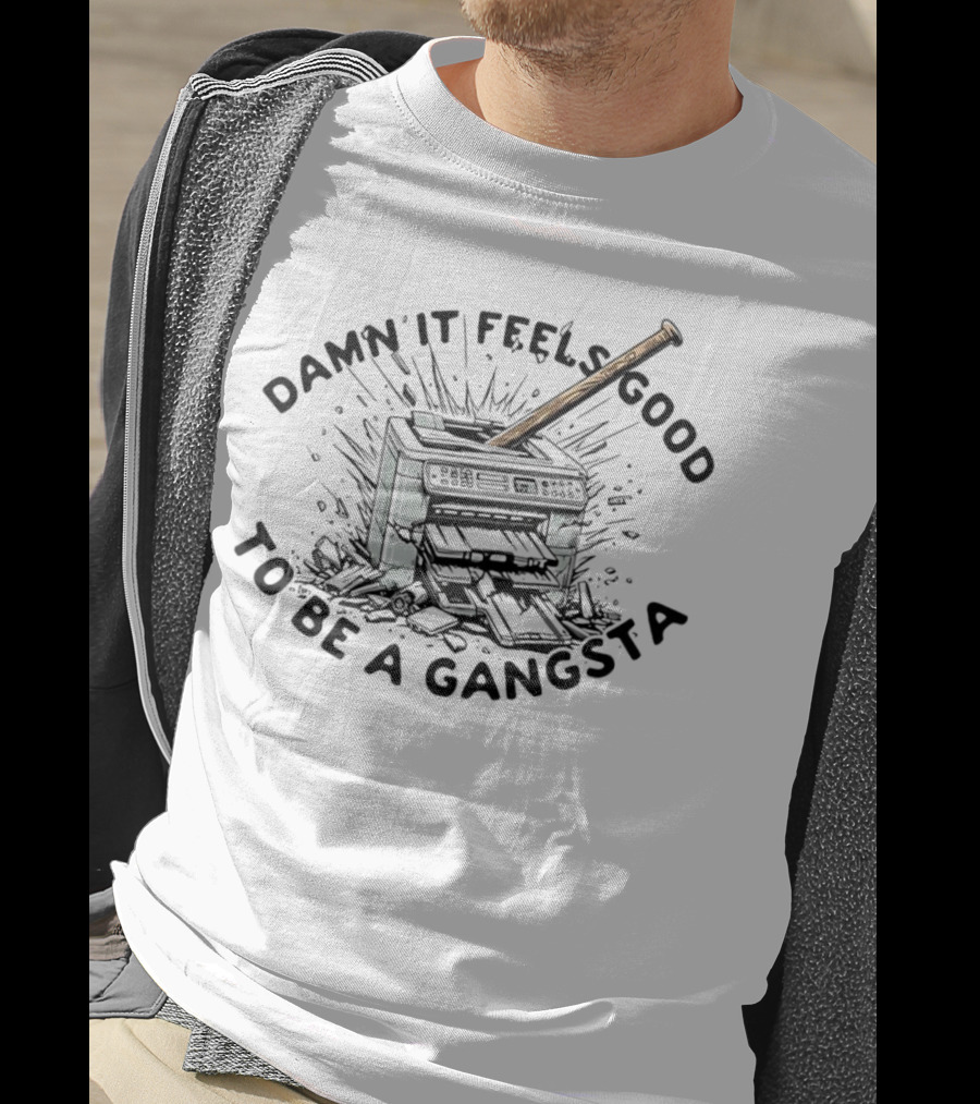 Damn It Feels Good To Be A Gangsta Printer Smash With Baseball Bat T-Shirt