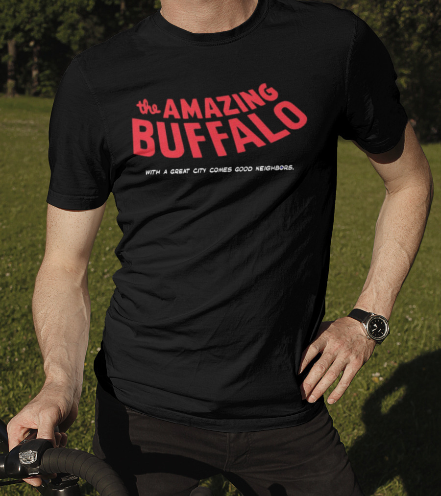 The Amazing Buffalo With A Great City Comes Good Neighbors T-Shirt