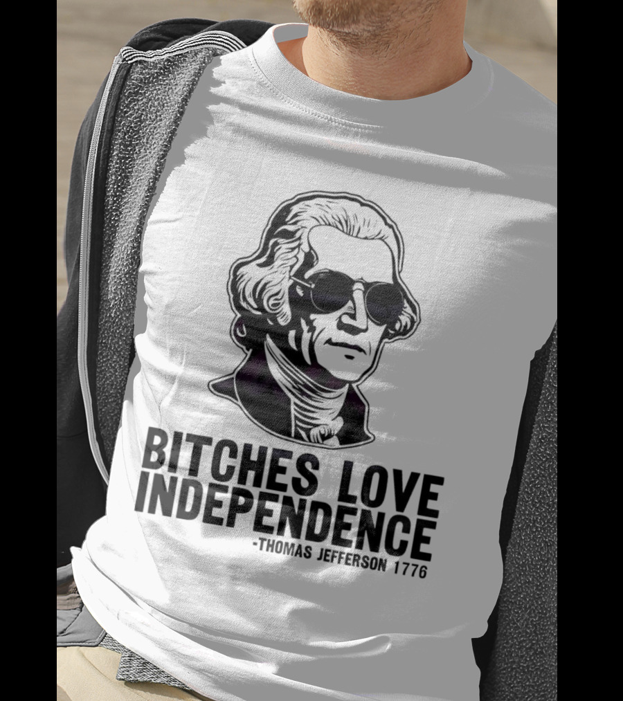 Bitches Love Independence Thomas Jefferson 1776 Sunglasses T-Shirt