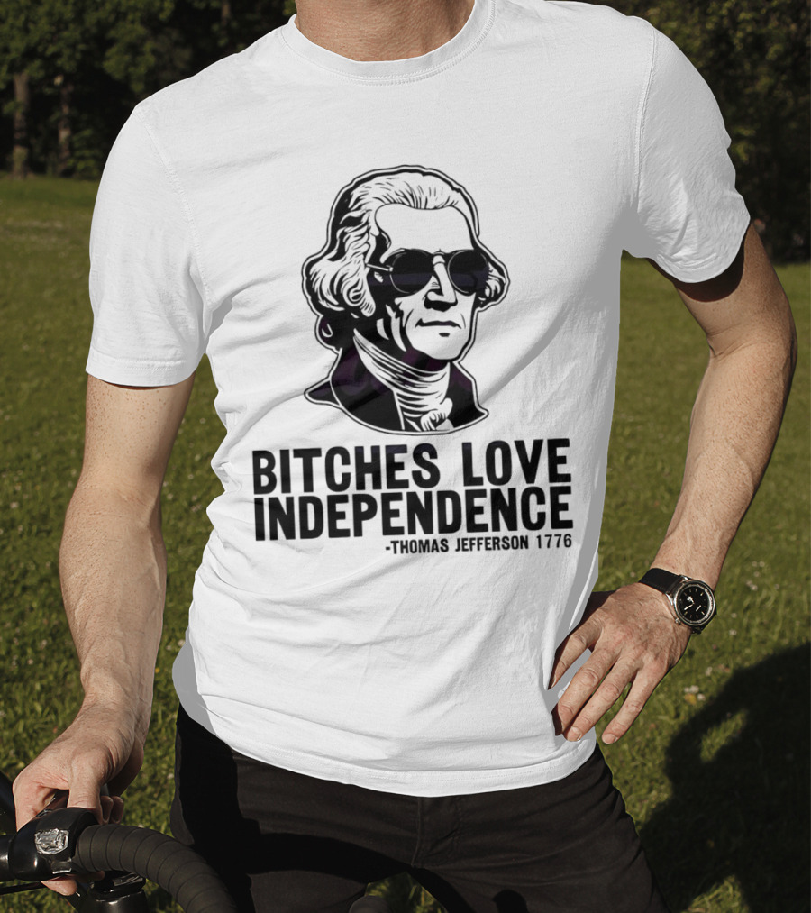 Bitches Love Independence Thomas Jefferson 1776 Sunglasses T-Shirt