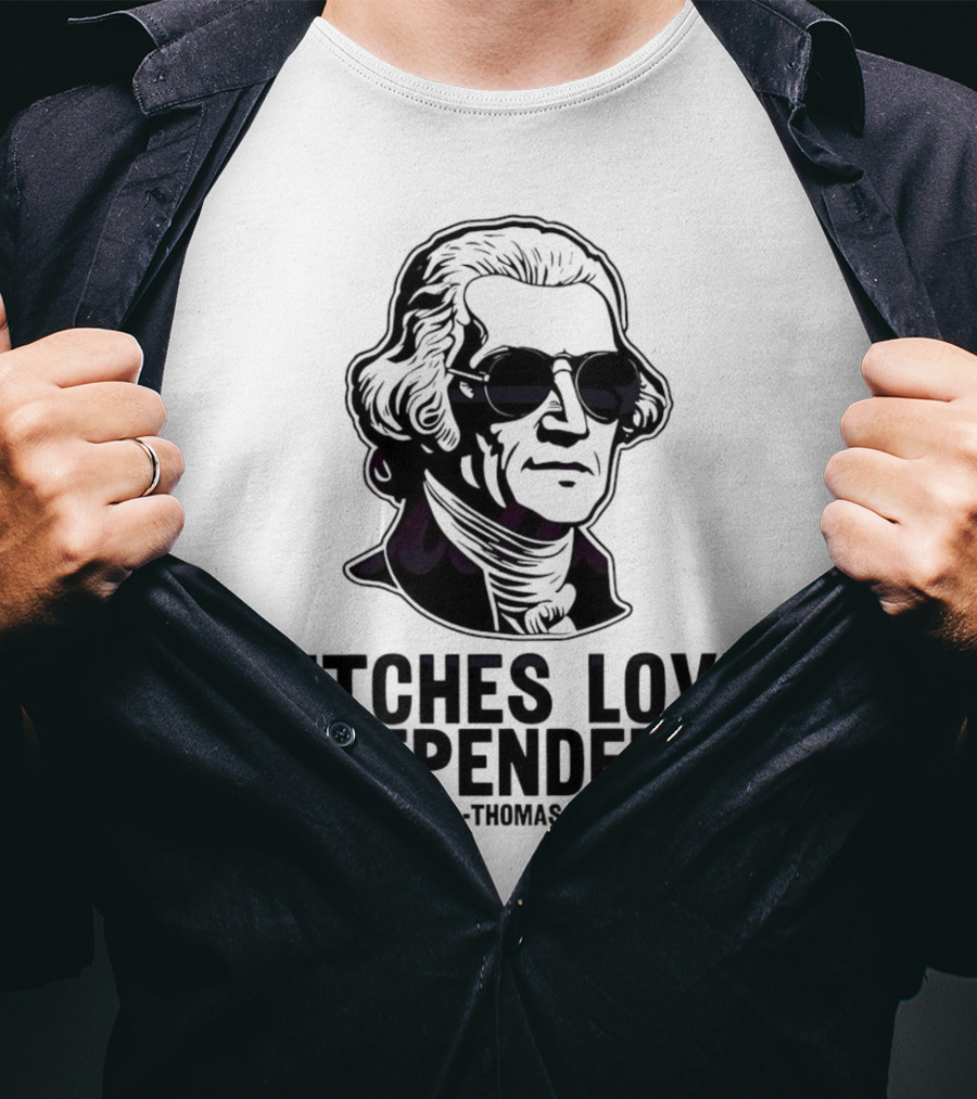 Bitches Love Independence Thomas Jefferson 1776 Sunglasses T-Shirt