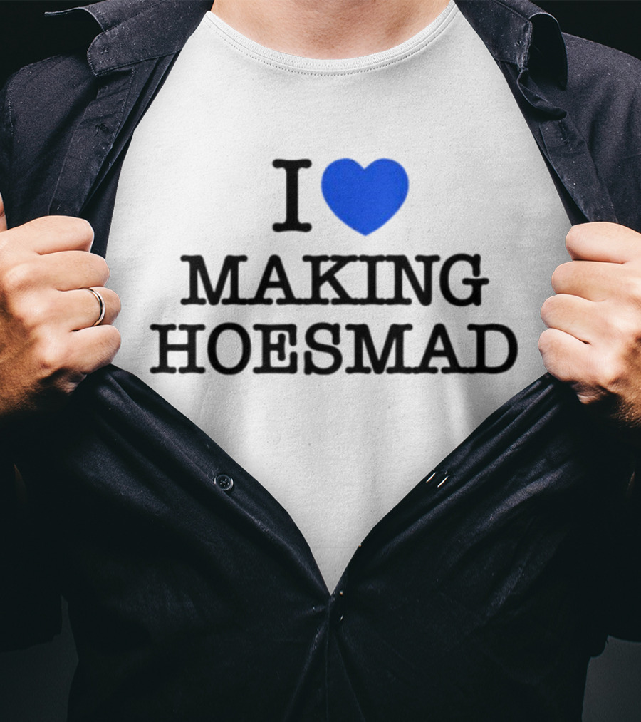 I Heart Making Hoesmad Bold Black Text With Blue Heart T-Shirt