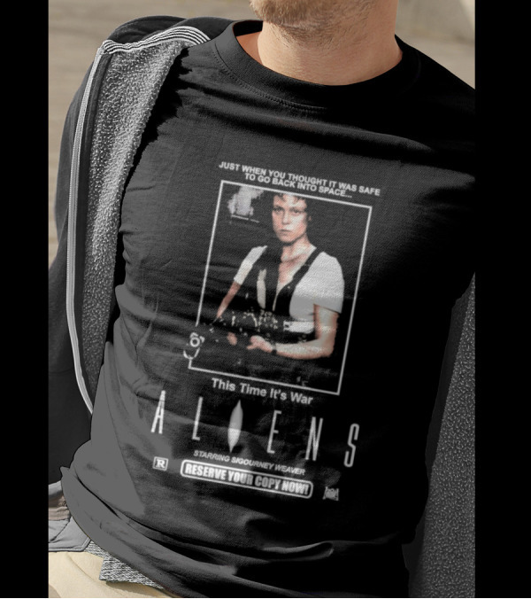 Just When You Thought It Was Safe To Go Back Into Space This Time It’s War Aliens Starring Sigourney Weaver T-Shirt