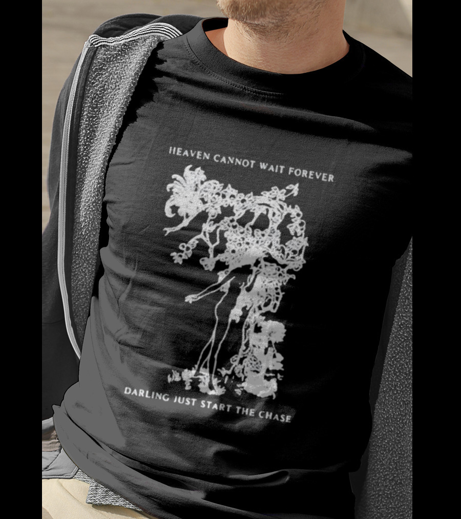 Heaven Cannot Wait Forever Darling Just Start The Chase Night Gallery First Taste T-Shirt
