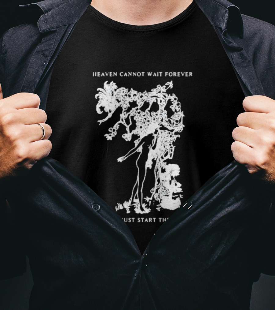 Heaven Cannot Wait Forever Darling Just Start The Chase Night Gallery First Taste T-Shirt