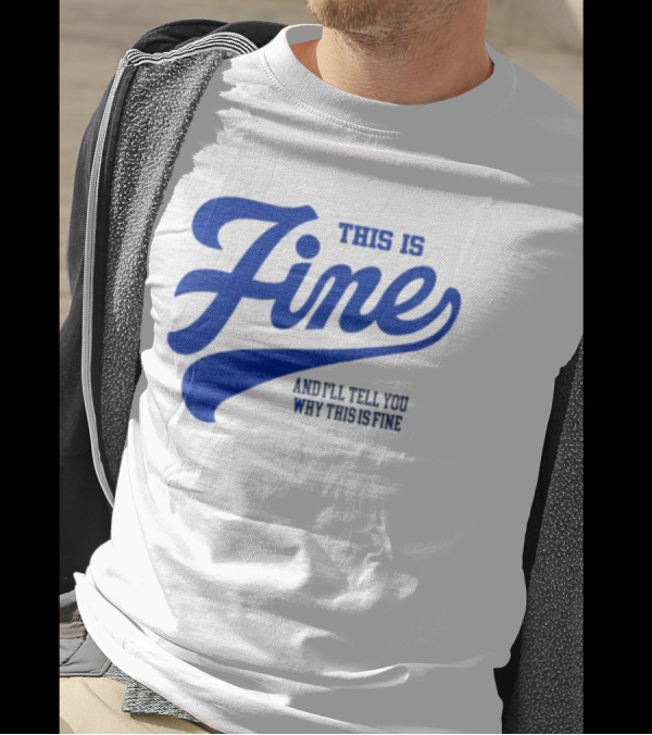 This Is Fine And I'll Tell You Why This Is Fine Blue Retro Script T-Shirt