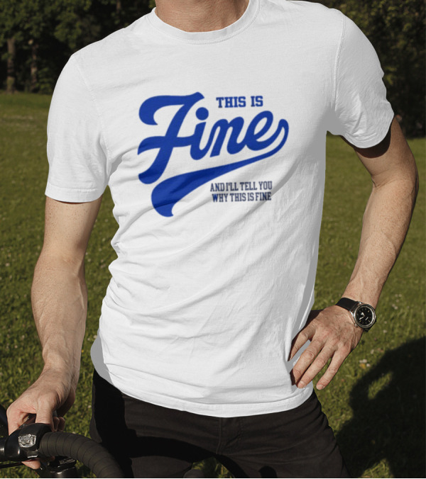This Is Fine And I'll Tell You Why This Is Fine Blue Retro Script T-Shirt