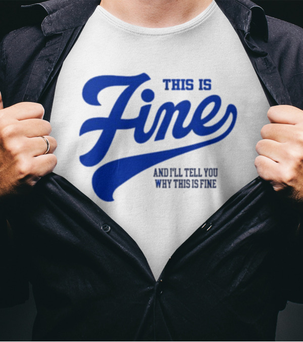 This Is Fine And I'll Tell You Why This Is Fine Blue Retro Script T-Shirt