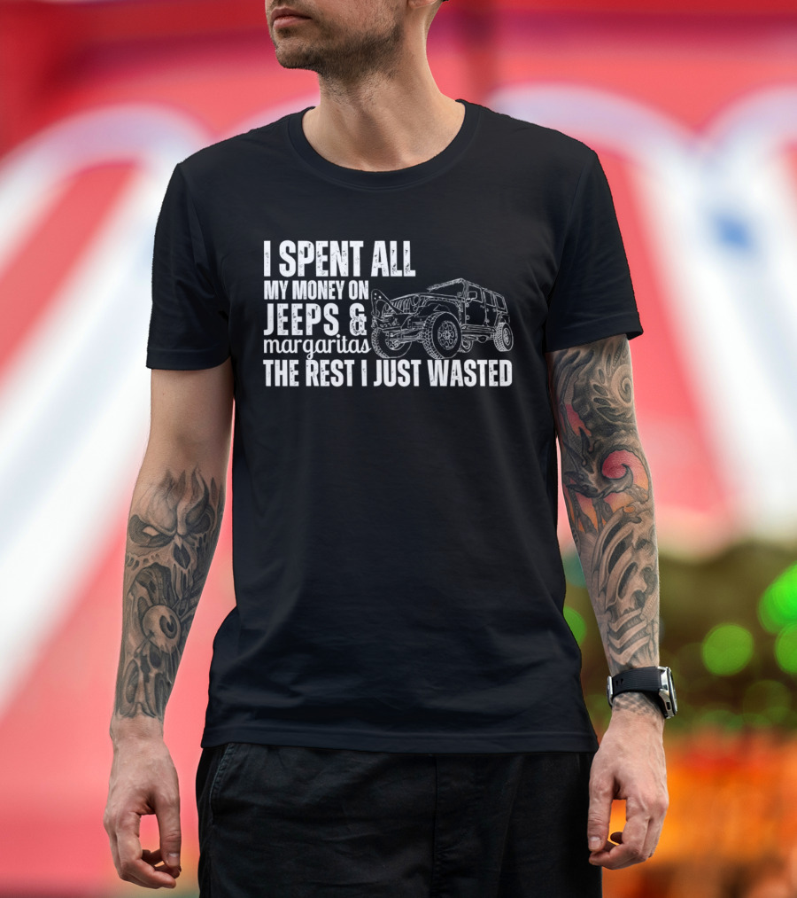 I Spent All My Money on Jeeps and Margaritas the Rest I Just Wasted Jeep T-Shirt